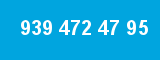 939 472 47 95